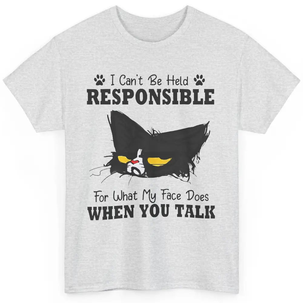 Funny Cat I Can't Be Held Responsible What My Face Sarcastic Classic Unisex T-Shirt