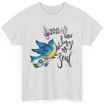 Christian Bird Then Sing My Soul Bible Verse Hand Drawn Classic Unisex T-Shirt