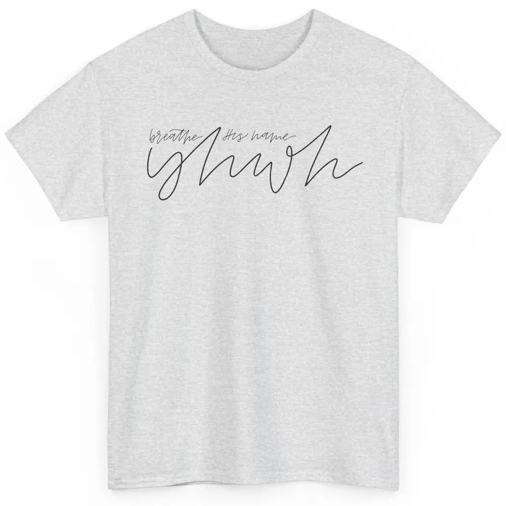 YHWH Breath His Name Christian Religious Faith Jesus Cross Classic Unisex T-Shirt