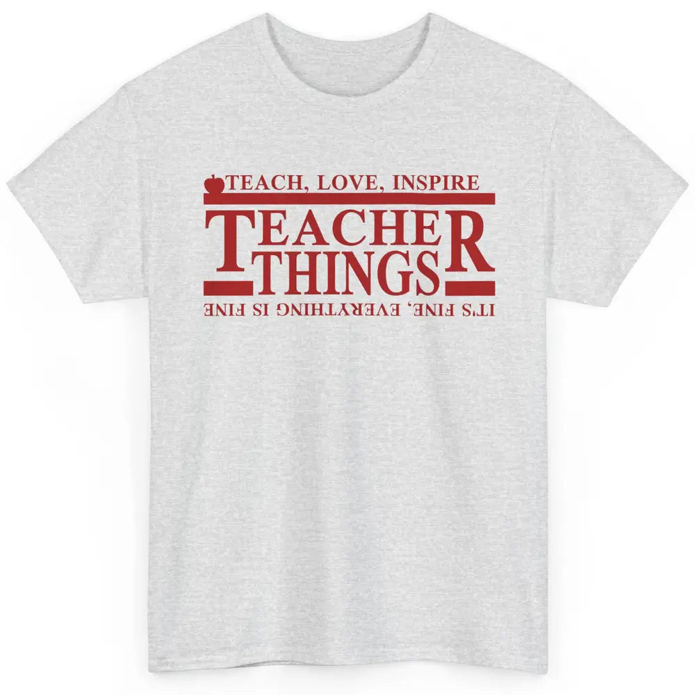 Teacher Things Teach Love Inspire Upside Down Back To School Classic Unisex T-Shirt