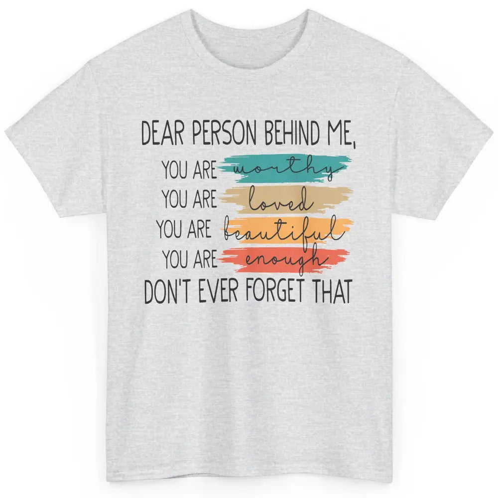 Dear Person Behind Me Positive Mind Quotes Mental Health Classic Unisex T-Shirt