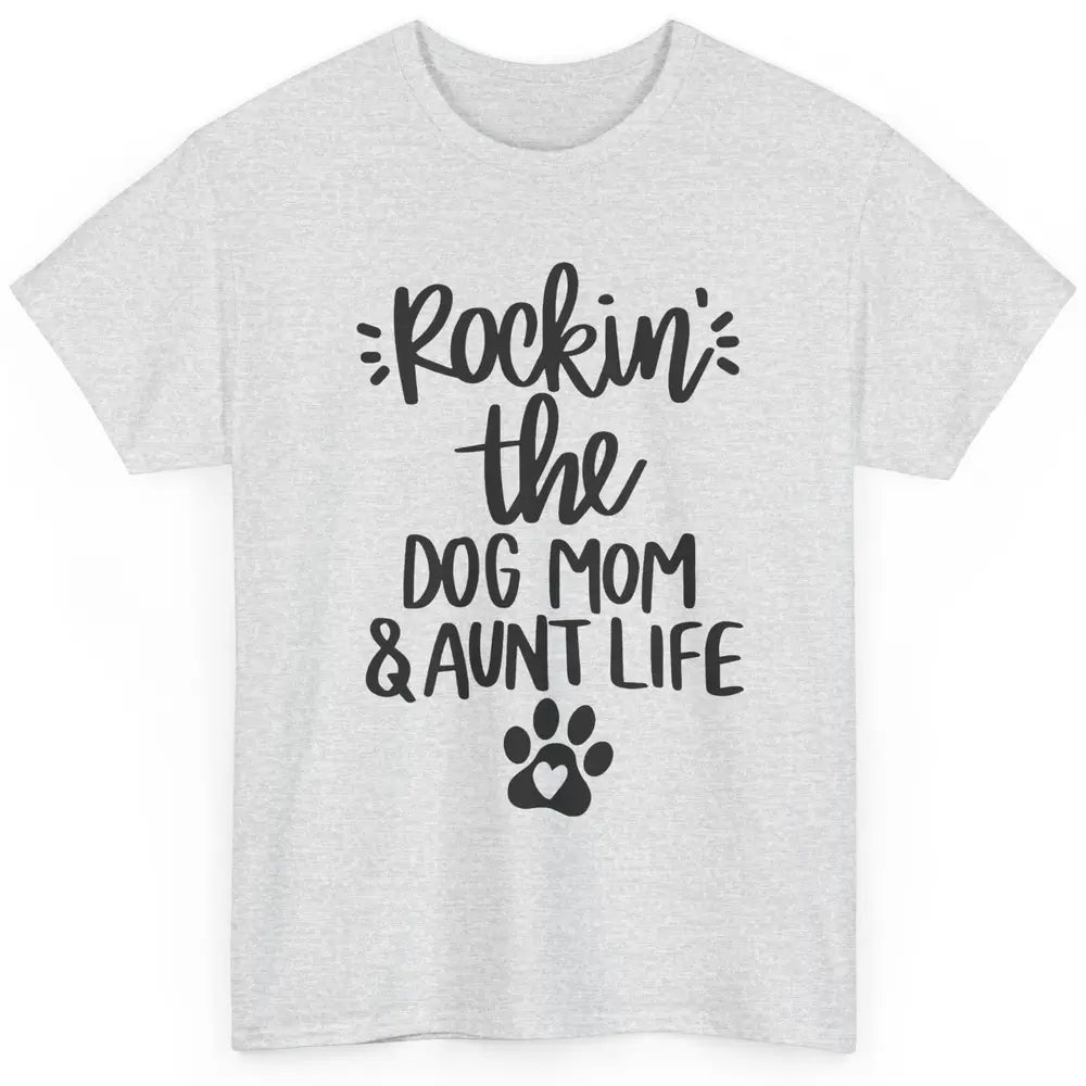 Rocking The Dog Mom And Aunt Life Dog Lovers Auntie Life Classic Unisex T-Shirt