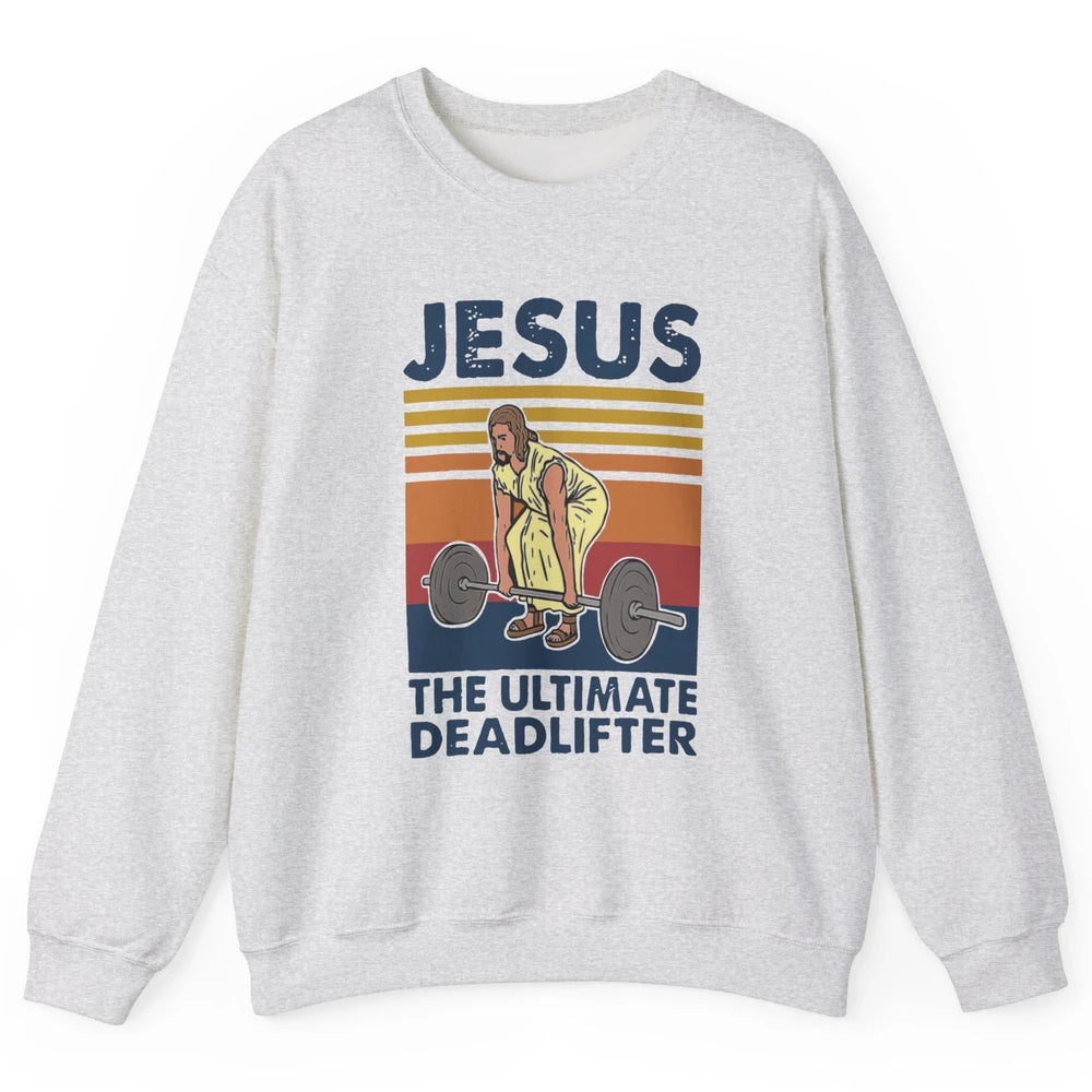 Vintage Jesus The Ultimate Deadlifter Gym Christian Faith Unisex Crewneck Sweatshirt