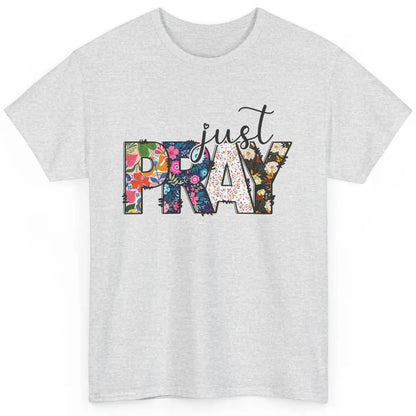 Floral Christian Just Pray Bible Religious Motivational Classic Unisex T-Shirt