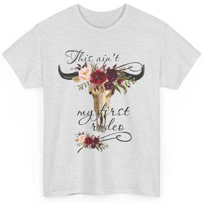 Floral Boho Bull Skull Ain't My First Rodeo Western Country Classic Unisex T-Shirt