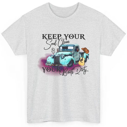 Cowgirl Keep Your Soul Clean Your Boots Dirty Cowboy Gift Classic Unisex T-Shirt