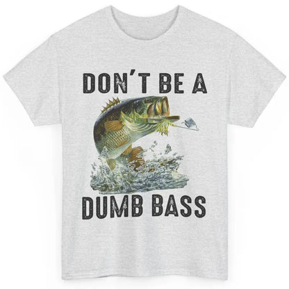 Funny Bass Fishing Don't Be A Dumb Bass Fisherman Reel Men Classic Unisex T-Shirt