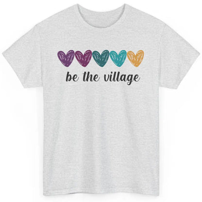 Foster Love Care Heart Be The Village Foster Parent Adoption Classic Unisex T-Shirt