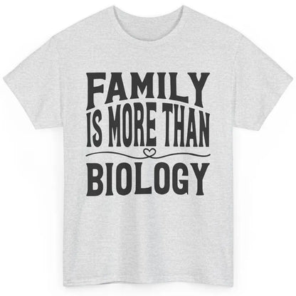 Foster Parents Family Is More Than Biology Foster Care Gift Classic Unisex T-Shirt