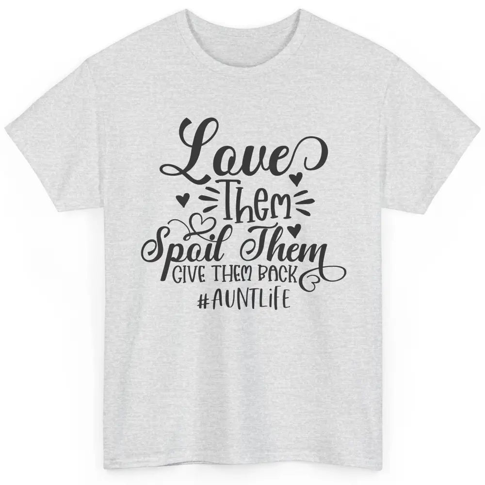 Funny Auntie Life Love Them Spoil Them Give Them Back Classic Unisex T-Shirt