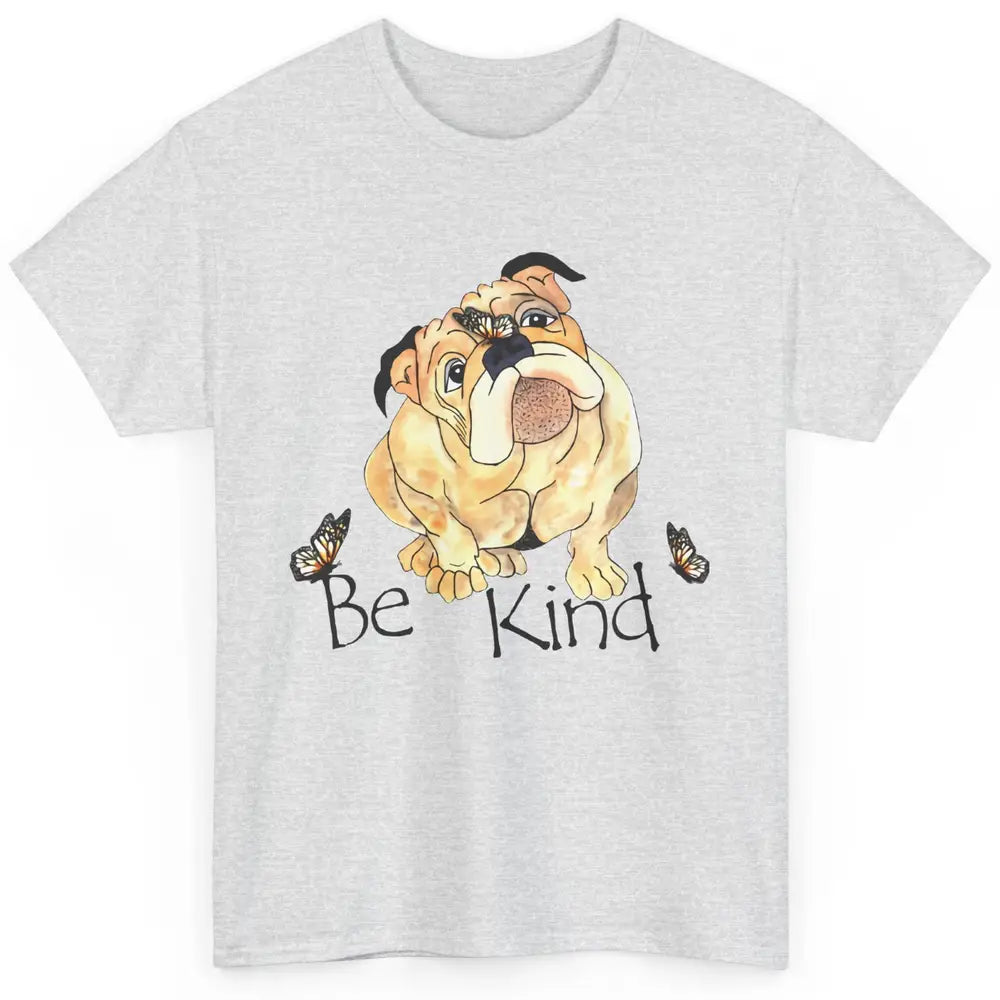 Be Kind English Bulldog With Butterfly Bulldog Lovers Gift Classic Unisex T-Shirt