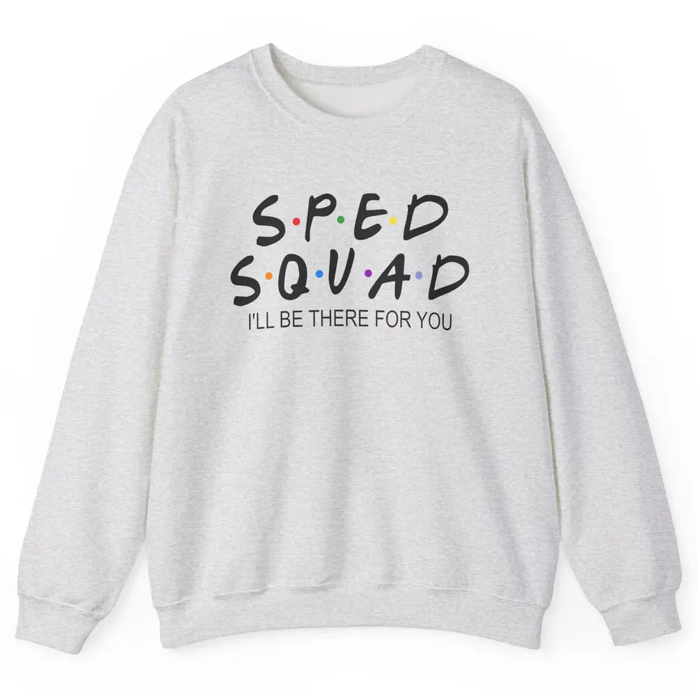 SPED Teacher I Encourage Progress IEP I'll Be There For You Unisex Crewneck Sweatshirt