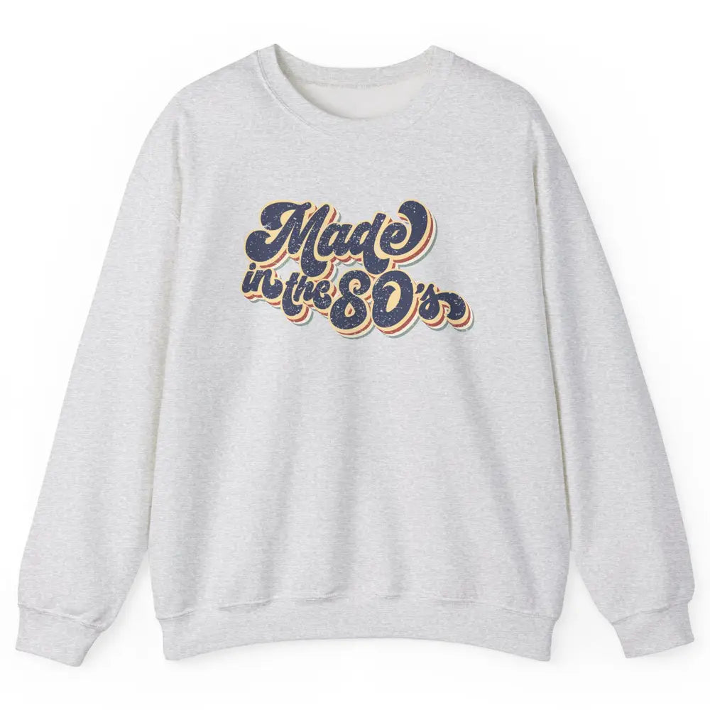 Retro Vintage Made In The 80's 1980s Born Birthday Day Gift Unisex Crewneck Sweatshirt