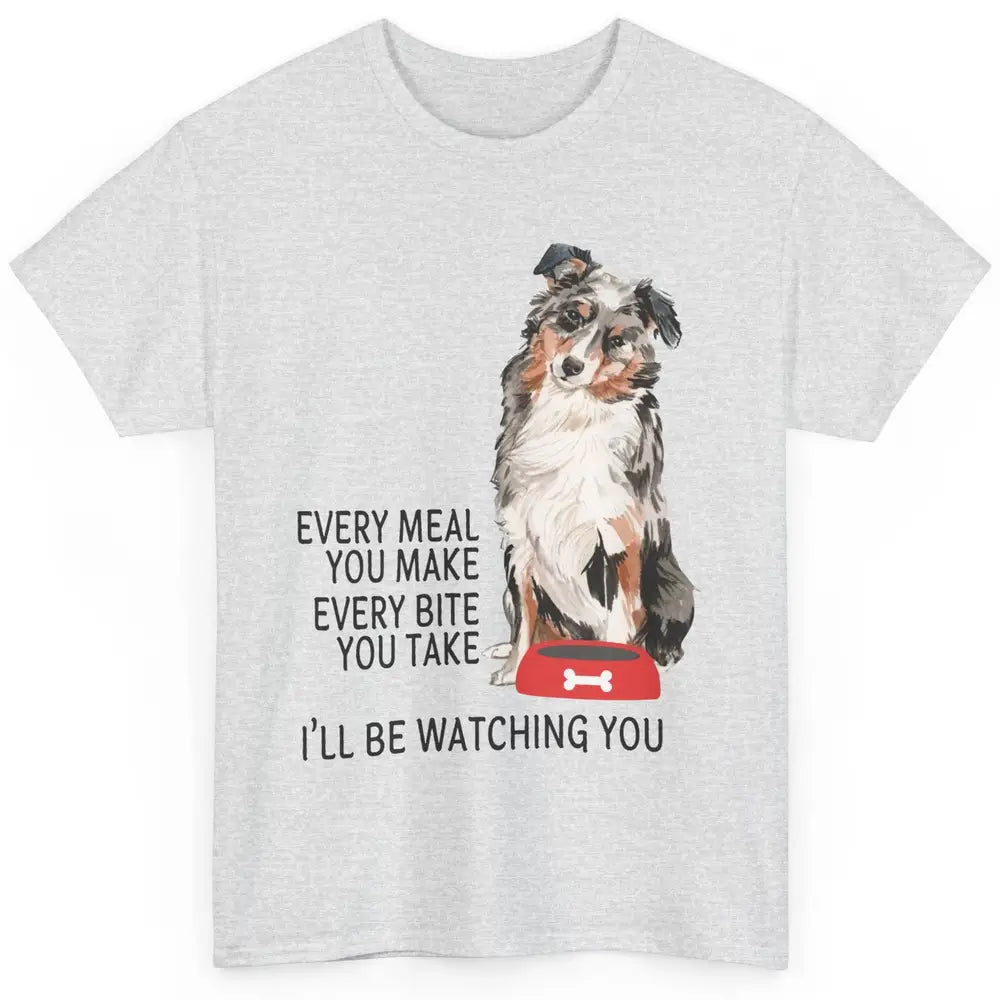 Funny Aussie Mom Every Meal You Make Australian Shepherd Mom Classic Unisex T-Shirt