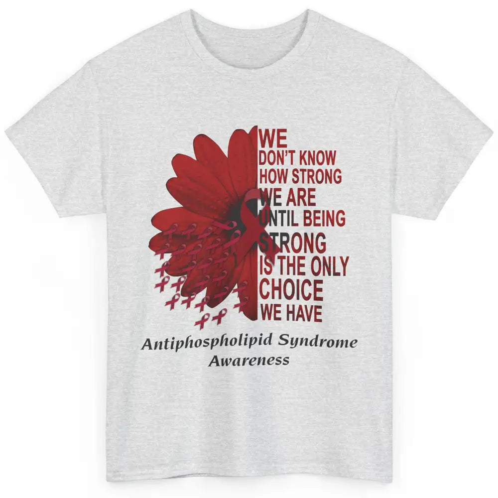 Antiphospholipid Syndrome Burgundy We Don't Know How Strong Classic Unisex T-Shirt