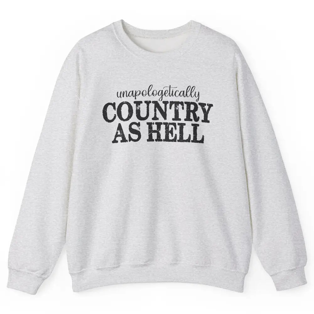 Vintage Unapologetically Country As Hell Western Country Unisex Crewneck Sweatshirt