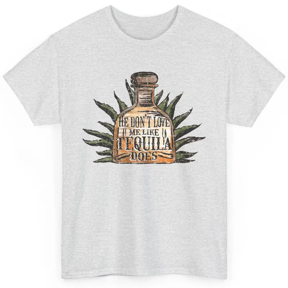 Vintage He Don't Love Me Like Tequila Does Western Country Classic Unisex T-Shirt