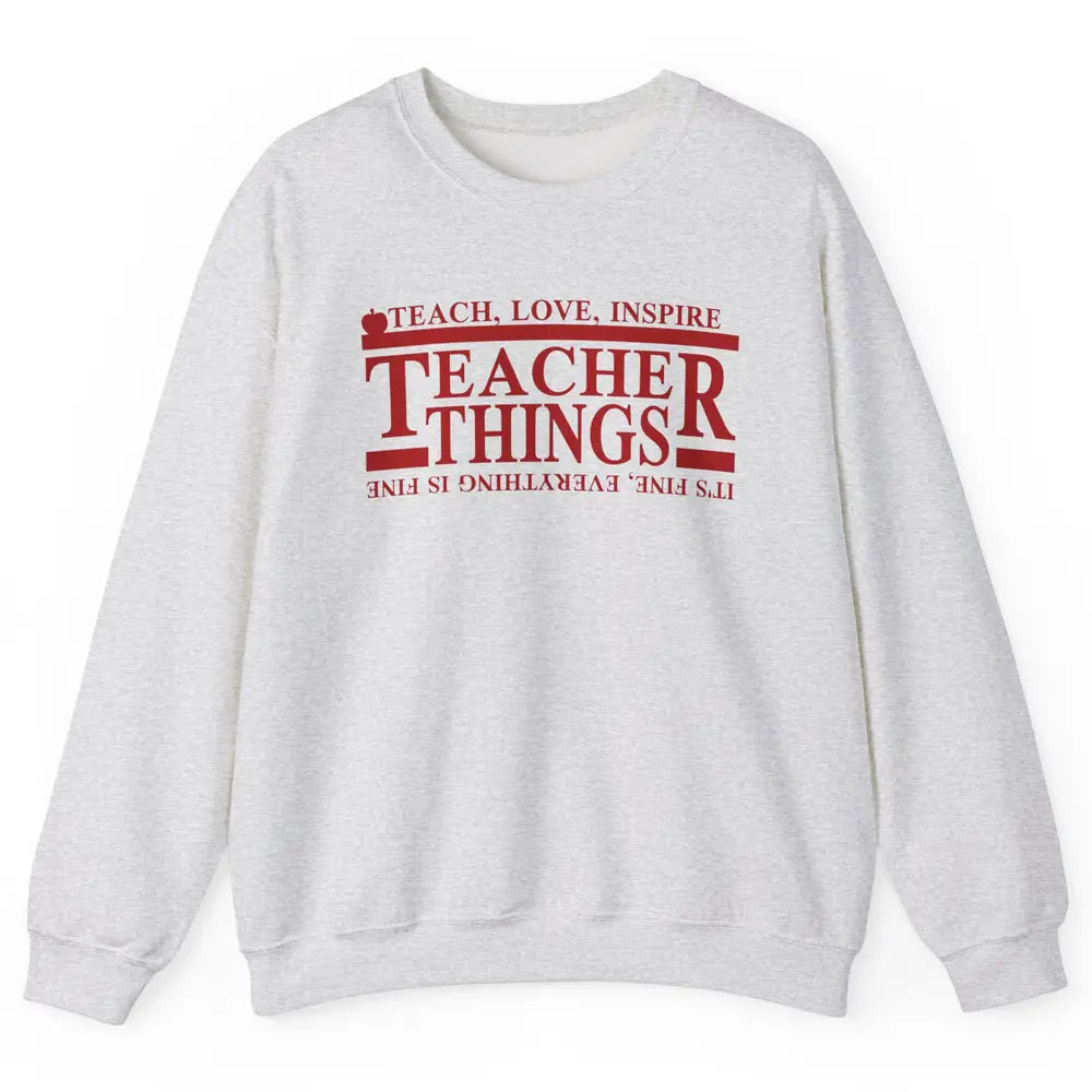 Teacher Things Teach Love Inspire Upside Down Back To School Unisex Crewneck Sweatshirt