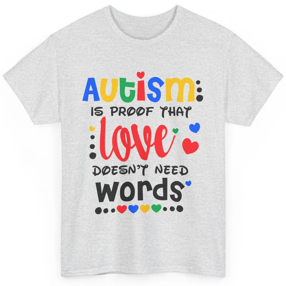 Autism Is Proof That Love Doesnt Need Words Autism Awareness Classic Unisex T-Shirt