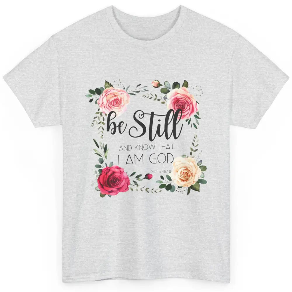 Floral Be Still And Know That I'm God Christian Religious Classic Unisex T-Shirt