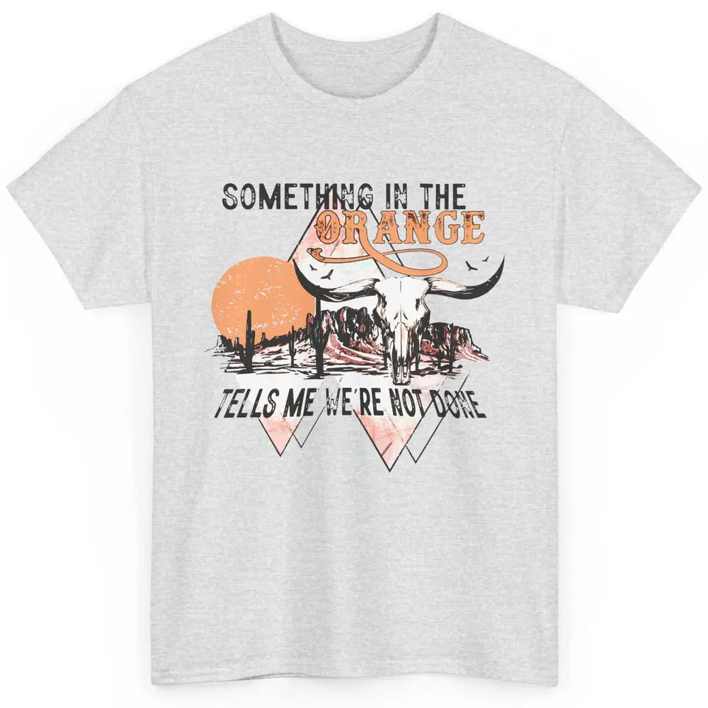 Desert Bull Skull Something In The Orange Western Country Classic Unisex T-Shirt