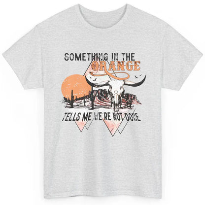 Desert Bull Skull Something In The Orange Western Country Classic Unisex T-Shirt