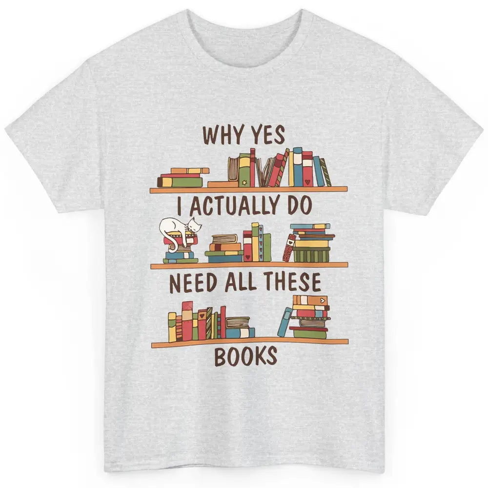 Cat I Actually Do Need All These Books Reading Book Lovers Classic Unisex T-Shirt