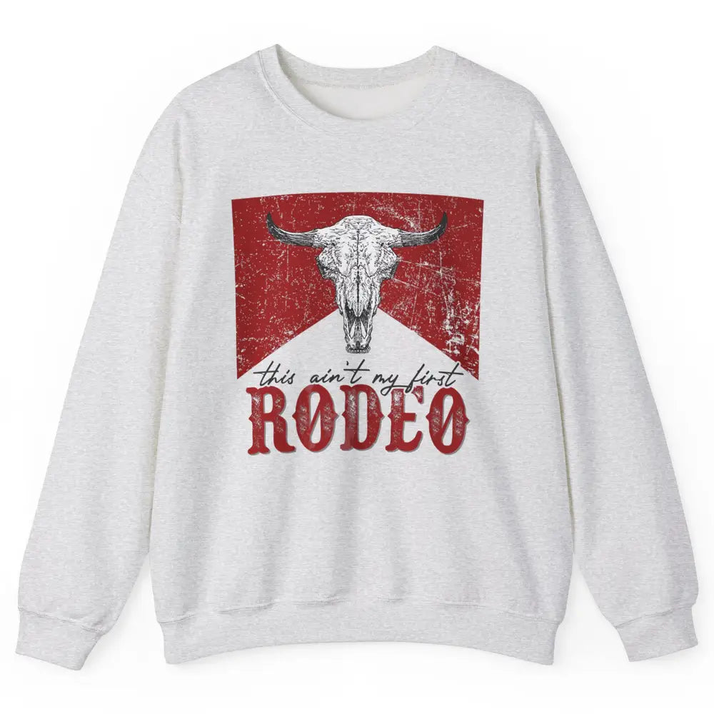 This Aint My First Rodeo Bull Skull Heifer Western Vintage Unisex Crewneck Sweatshirt