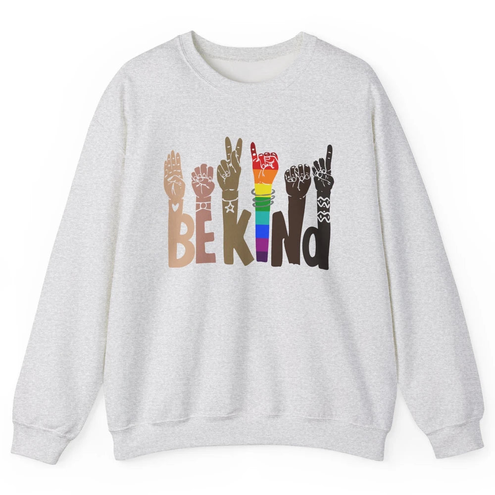 Be Kind Sign Language Rainbow Anti Racism Be Kind LGBT Pride Unisex Crewneck Sweatshirt