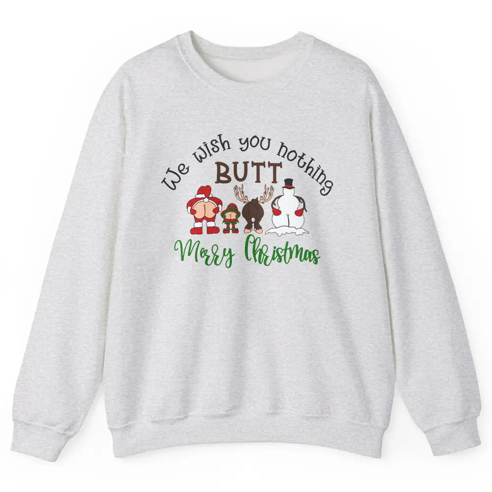 Funny We Wish You Nothing Butt Merry Christmas Santa Deer Unisex Crewneck Sweatshirt