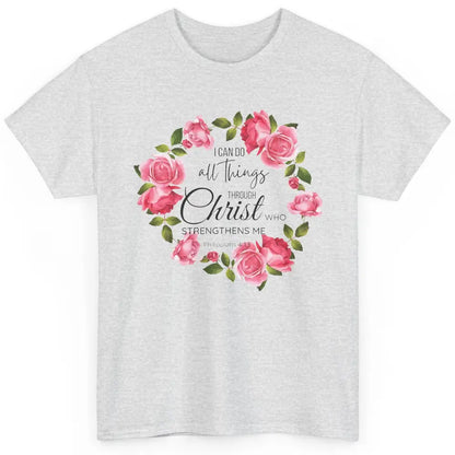 Floral I Can Do All Things Through Christ Bible Christian Classic Unisex T-Shirt