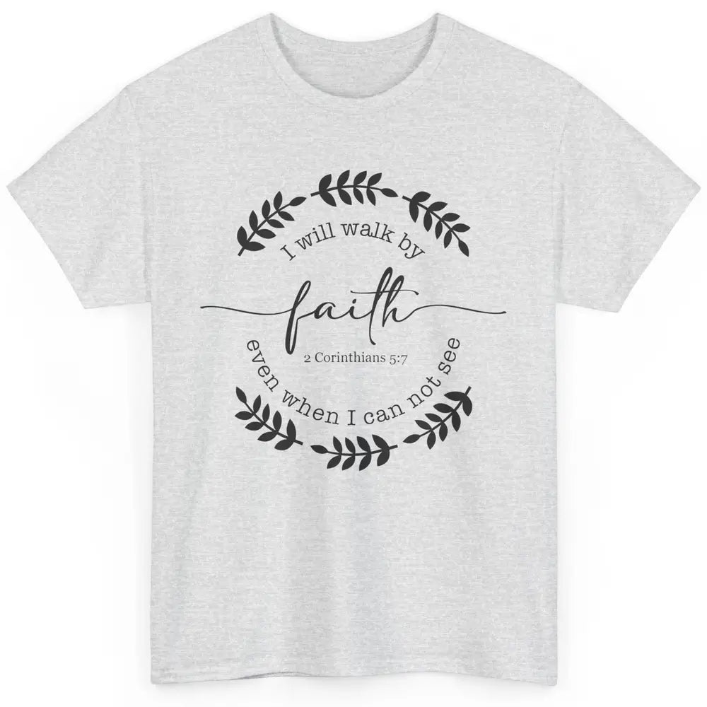 Walk By Faith Even When I Can Not See Bible Verse Christian Classic Unisex T-Shirt