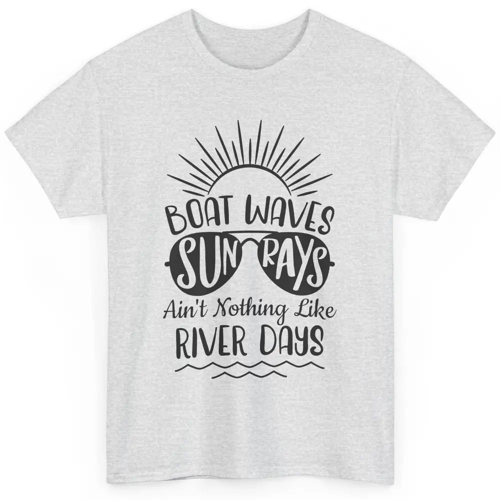 Boat Waves Sun Rays Ain't Nothing Like River Days Rive Life Classic Unisex T-Shirt