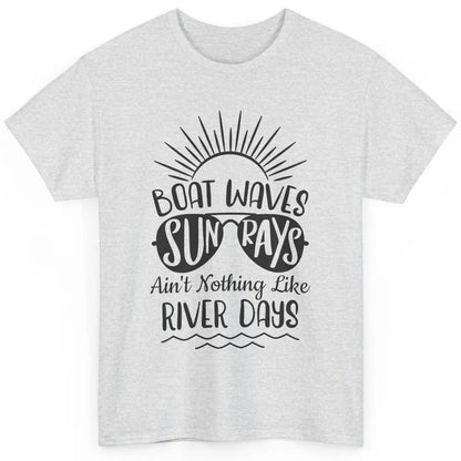 Boat Waves Sun Rays Ain't Nothing Like River Days Rive Life Classic Unisex T-Shirt