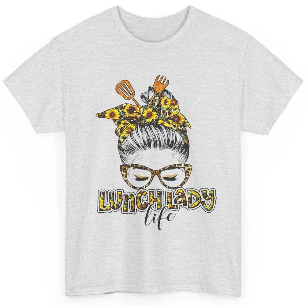 Sunflower Lunch Lady Life Messy Bun Hair Appreciation Gift Classic Unisex T-Shirt