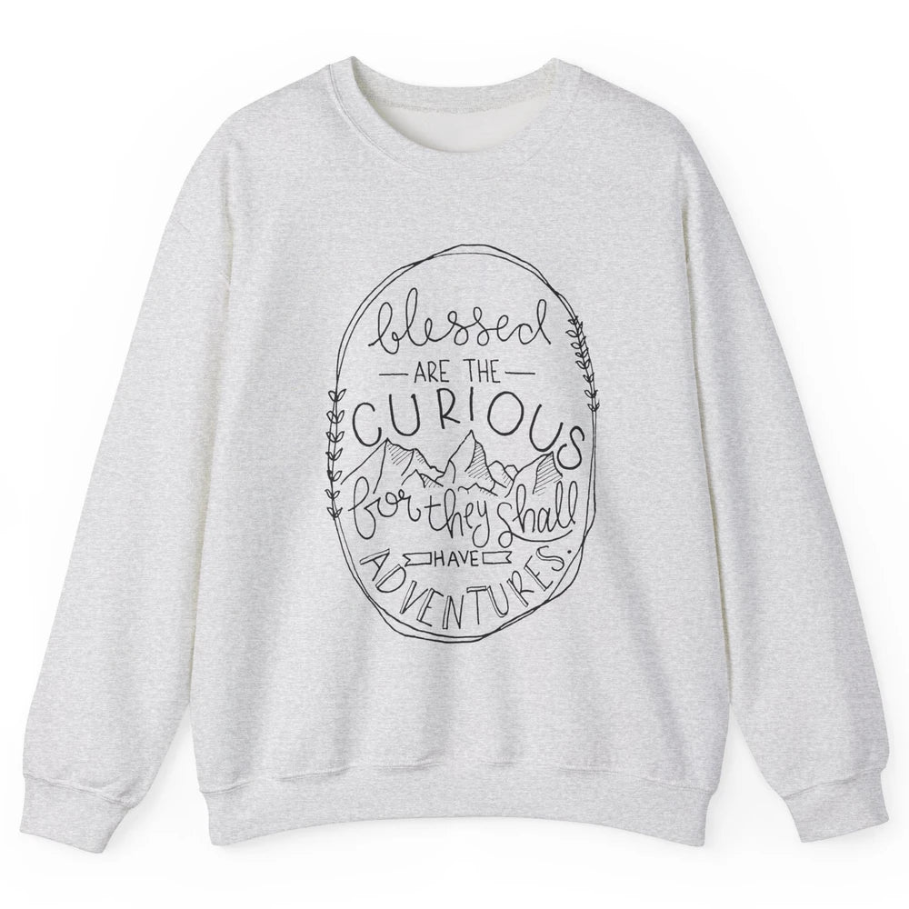 Blessed Are The Curious For They Shall Have Adventures Unisex Crewneck Sweatshirt