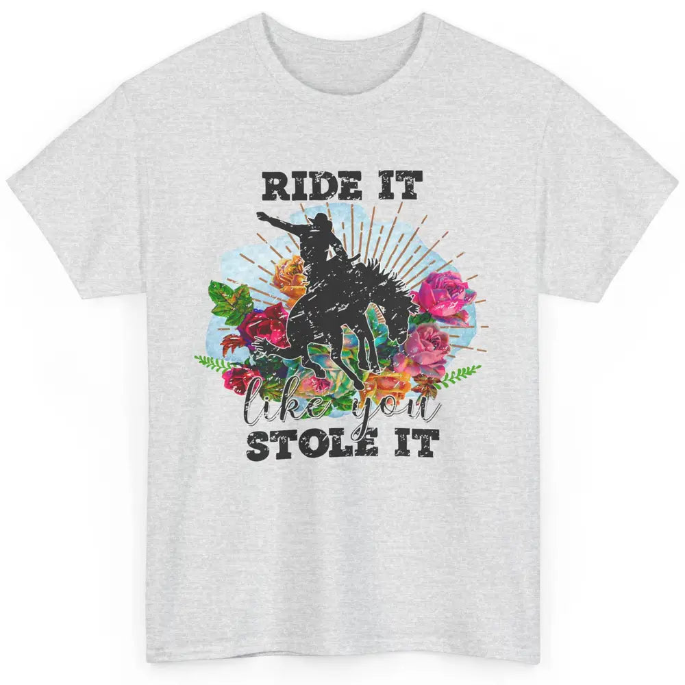 Floral Cowboy Riding Horse Ride It Like You Stole Western Classic Unisex T-Shirt