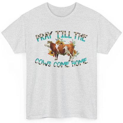 Sunflower Cow Pray Till The Cows Come Home Western Heifer Classic Unisex T-Shirt