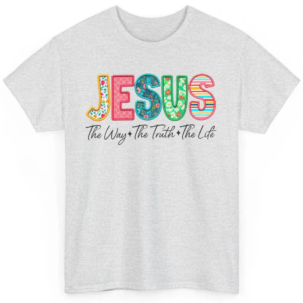 Christian Faith Jesus The Way The Truth The Life Religious Classic Unisex T-Shirt