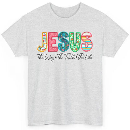 Christian Faith Jesus The Way The Truth The Life Religious Classic Unisex T-Shirt