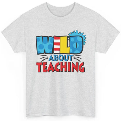 Wild About Teaching Educator Teacher Life Back To School Classic Unisex T-Shirt