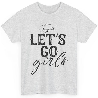 Cowboy Hat Let's Go Girls Western Country Cowgirl Gift Classic Unisex T-Shirt