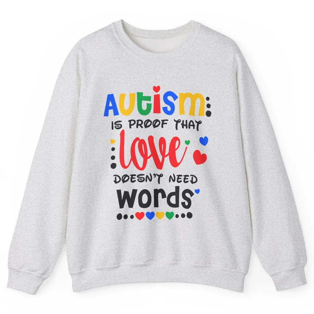 Autism Is Proof That Love Doesnt Need Words Autism Awareness Unisex Crewneck Sweatshirt