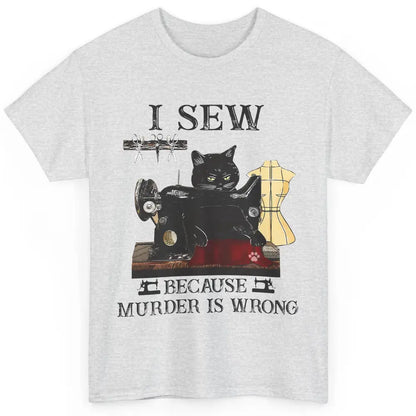 Funny Black Cat I Sew Because Murder Is Wrong Sewing Quilter Classic Unisex T-Shirt