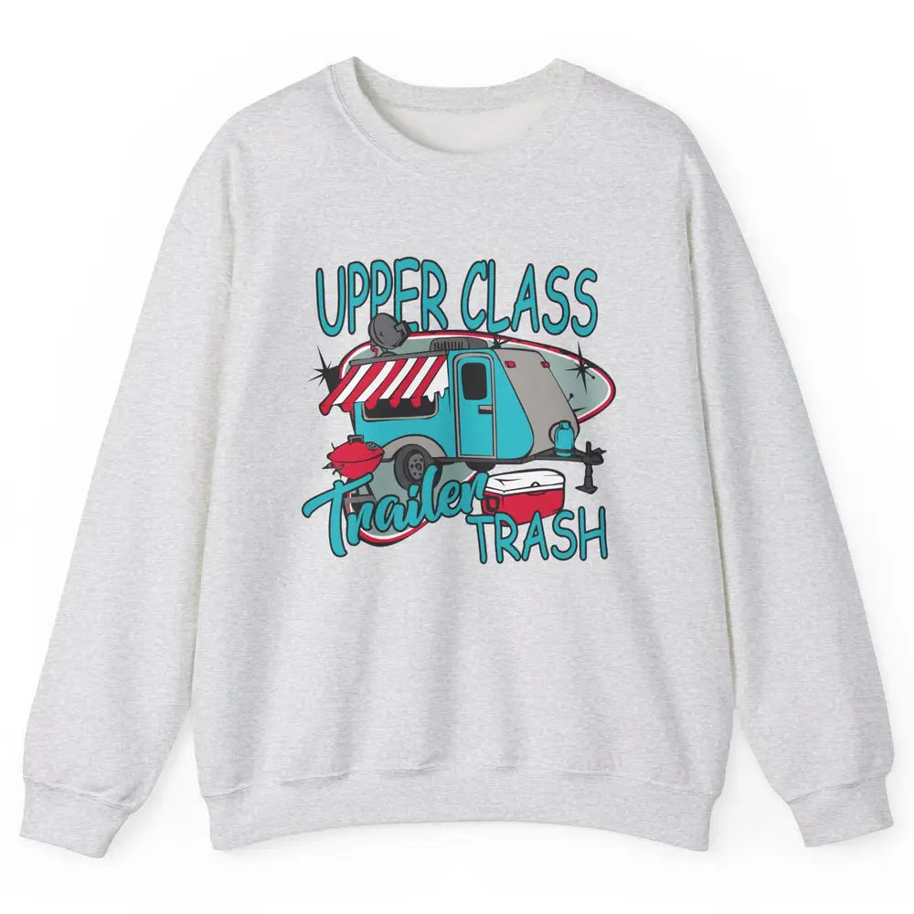 Upper Class Trailer Trash Funny Camping Life Camper Gift Unisex Crewneck Sweatshirt