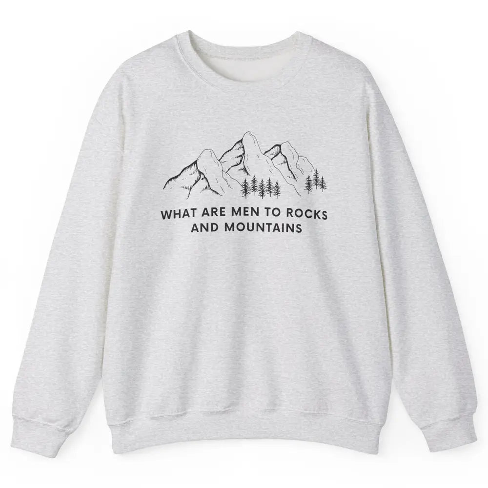 What Are Men To Rocks And Mountains Adventures Travels Unisex Crewneck Sweatshirt