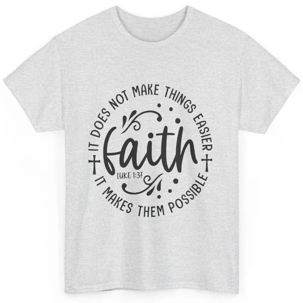 Faith Does Not Make Thing Easy Cross God Christian Religion Classic Unisex T-Shirt