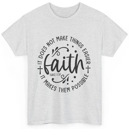 Faith Does Not Make Thing Easy Cross God Christian Religion Classic Unisex T-Shirt