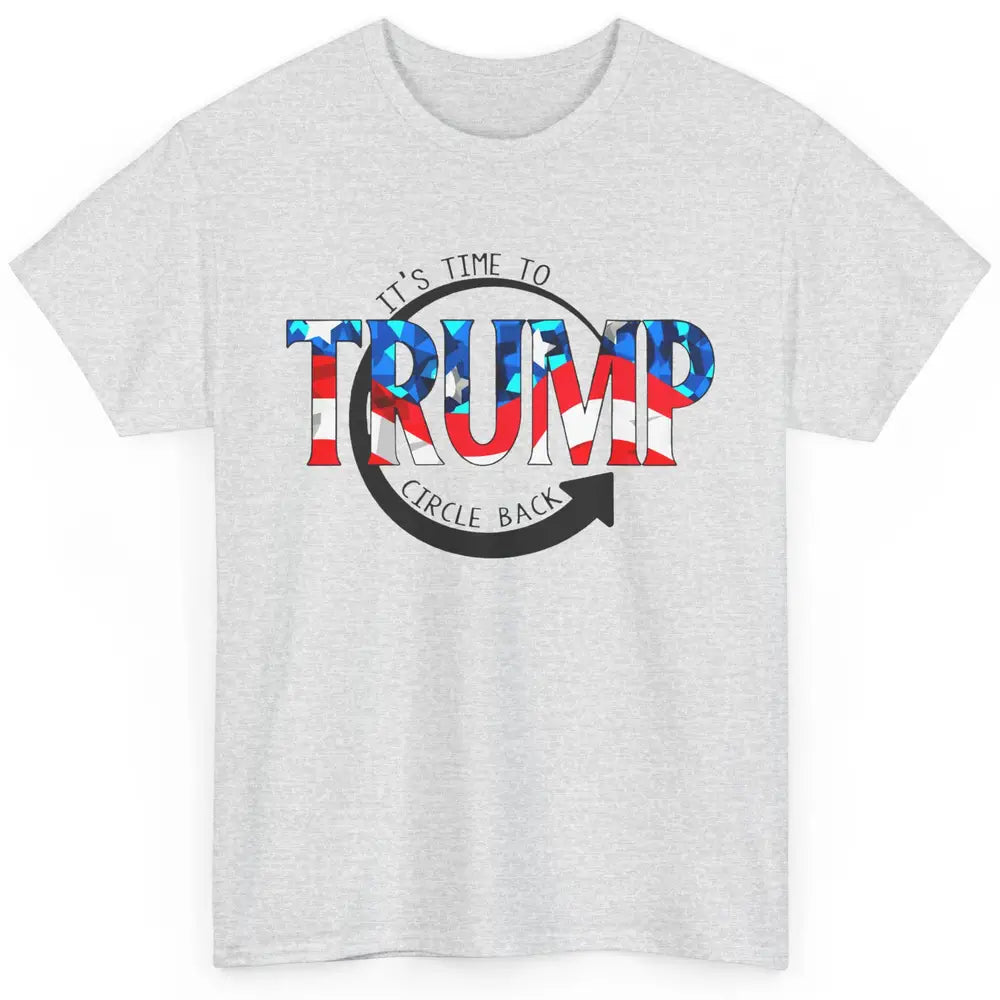 Trump 2024 It's Time To Circle Back US Flag Republican Gift Classic Unisex T-Shirt