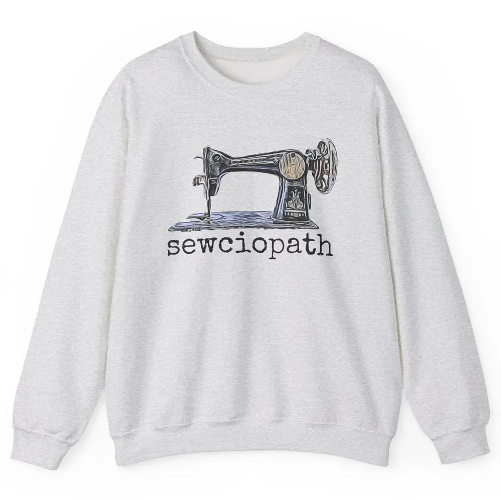 Retro Sewing Machine Sewciopath Quilting Life Sewer Life Unisex Crewneck Sweatshirt